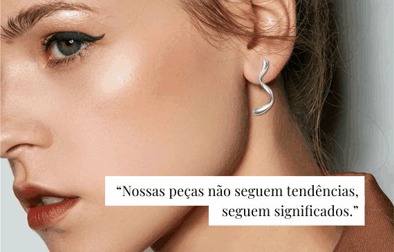 Nossas peças não seguem tendências, seguem significados.